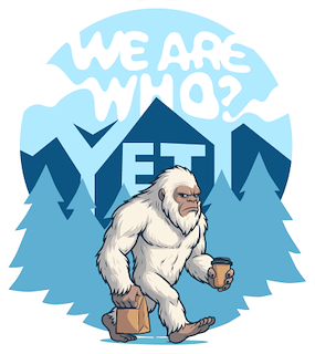 We Are Who? Yeti!