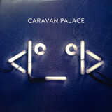 CARAVAN PALACE: Robot Face (Виниловая пластинка)