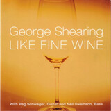 SHEARING, GEORGE:  Like Fine Wine