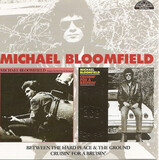BLOOMFIELD, MICHAEL:  Between The Hard Place & The Ground/Cruisin' For A Bruisin'