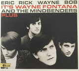 FONTANA, WAYNE & THE MINDBENDESR:  Eric, Rick, Wayne And Bob — It'S Wayne Fontana And The Mindbenders