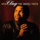 CLAY, OTIS: The Gospel Truth (Компакт-диск)