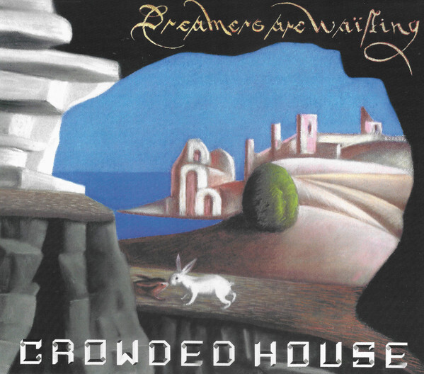 CROWDED HOUSE: Dreamers Are Waiting