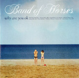 BAND OF HORSES:  Why Are You OK