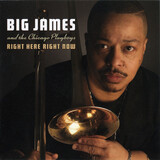 BIG JAMES:  Right Here Right Now