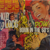 KID LOCO:  Born in The 60's