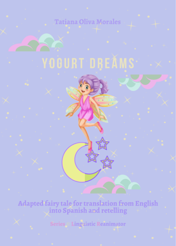 Yogurt dreams. Adapted fairy tale for translation from English into Spanish and retelling. Series © Linguistic Reanimator