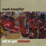 KNOPFLER, MARK: Kill To Get Crimson (Компакт-диск)