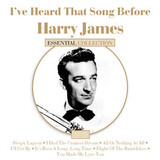 JAMES, HARRY:  I'Ve Heard That Song Before