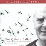MARIANO, CHARLIE: Not Quite A Ballad (Компакт-диск)