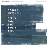 MITCHELL, ROSCOE : Bells For The South Side( Roscoe Mitchell ) (Компакт-диск)