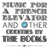 BOOKS, THE:  Music For A French Elevator And Other Oddities