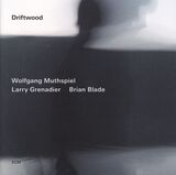 MUTHSPIEL, WOLFGANG : Driftwood( Wolfgang Muthspiel,Larry Grenadier,Brian Blade ) (Компакт-диск)