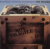 BACHMAN-TURNER OVERDRIVE:  Not Fragile
