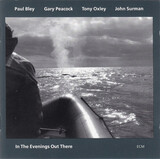 BLEY, PAUL : In The Evenings Out There( Paul Bley,Gary Peacock,Tony Oxley,John Surman ) (Компакт-диск)