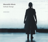 MONK, MEREDITH : Cellular Songs( Meredith Monk ) (Компакт-диск)