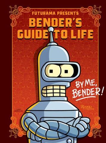 Futurama Presents: Bender’s Guide to Life: By me Bender! (На английском языке)