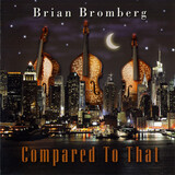 BROMBERG, BRIAN:  Compared To That