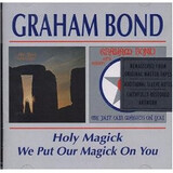 BOND, GRAHAM:  Holy Magick / We Put Our Magick On You