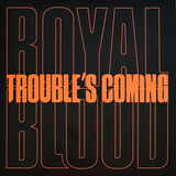 ROYAL BLOOD: Trouble'S Coming (Виниловая пластинка)
