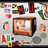 MESSER FUR FRAU MULLER /НОЖ ДЛЯ ФРАУ МЮЛЛЕР:  Алло, Супермен! (1999/2021) черный винил