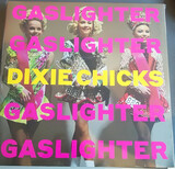 DIXIE CHICKS:  Gaslighter