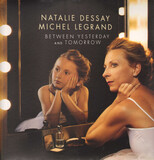 DESSAY, NATALIE / LEGRAND, MICHEL:  Between Yesterday & Tomorrow