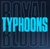 ROYAL BLOOD: Typhoons (Виниловая пластинка)