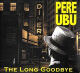PERE UBU: The Long Goodbye (Компакт-диск)