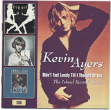AYERS, KEVIN :  Didn't Feel Lonely Till I Thought Of You (The Island Records Years)