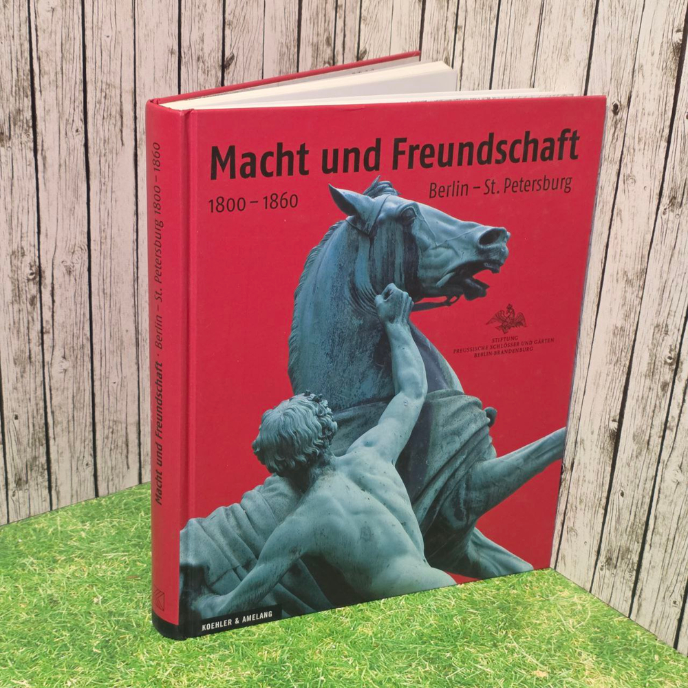 Macht und Freundschaft : Berlin- St. Petersburg 1800-1860