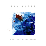 Ray Alder / What The Water Wants (Limited Edition)(CD)