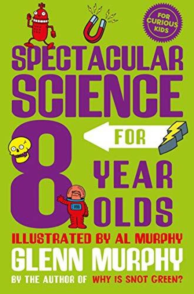 Spectacular Science for 8 Year Olds Spectacular Science for 8 Year Olds
