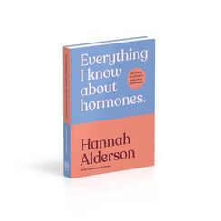 Everything I Know About Hormones