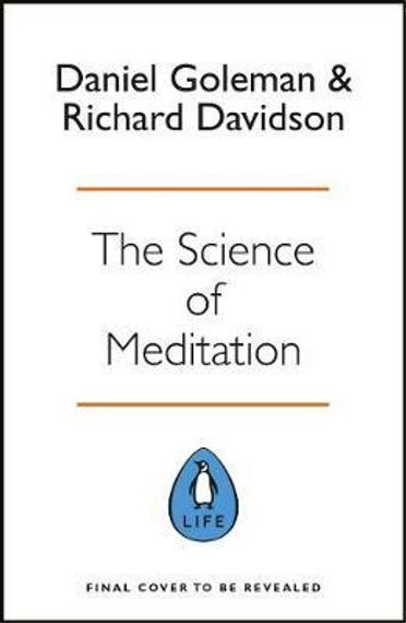 The Science of Meditation : How to Change Your Brain, Mind and Body
