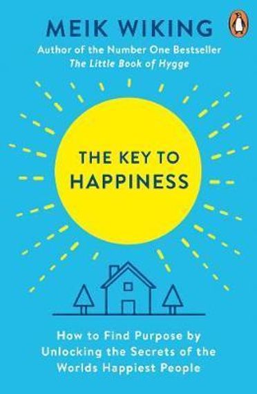 The Key to Happiness : How to Find Purpose by Unlocking the Secrets of the World's Happiest People