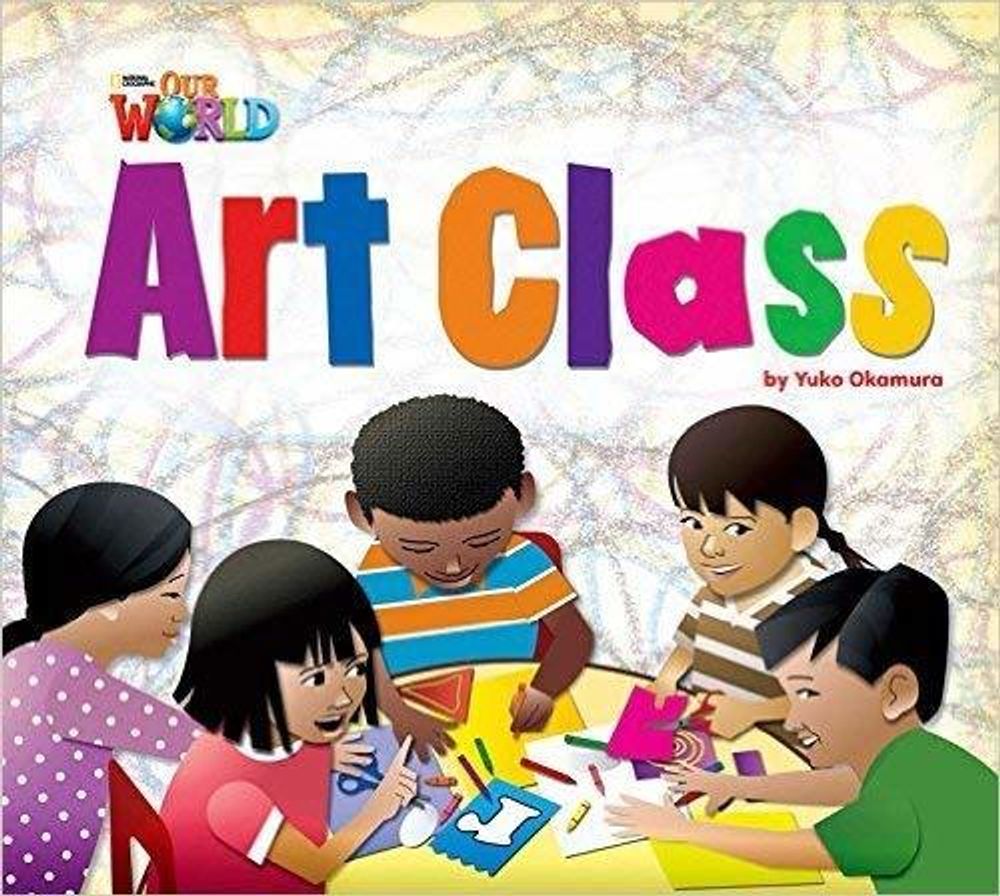 Our World 2: Big Rdr - Art Class (BrE) Our World 2: Big Rdr - Art Class (BrE)