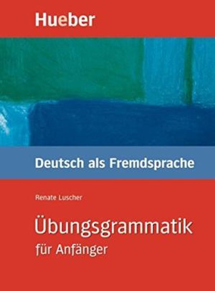 Übungsgrammatik für Anfänger - Lehr- und Übungsbuch - (Deutsch als Fremdsprache) Übungsgrammatik für Anfänger - Lehr- und Übungsbuch - (Deutsch als Fremdsprache)