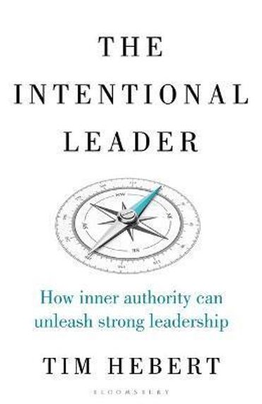 Intentional Leader, The: How Inner Authority Can Unleash Strong Leadership