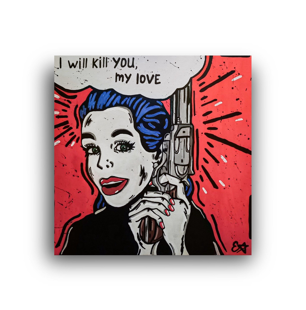 I will kill you, my love