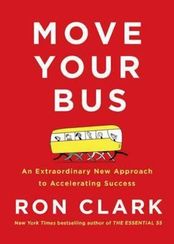 Move Your Bus : An Extraordinary New Approach to Accelerating Success
