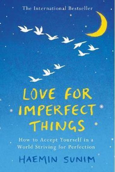 Love for Imperfect Things: How to Accept Yourself in a World Striving for Perfection