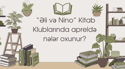 “Əli və Nino” Kitab Klublarında apreldə nələr oxunur?