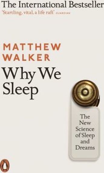 Why We Sleep : The New Science of Sleep and Dreams