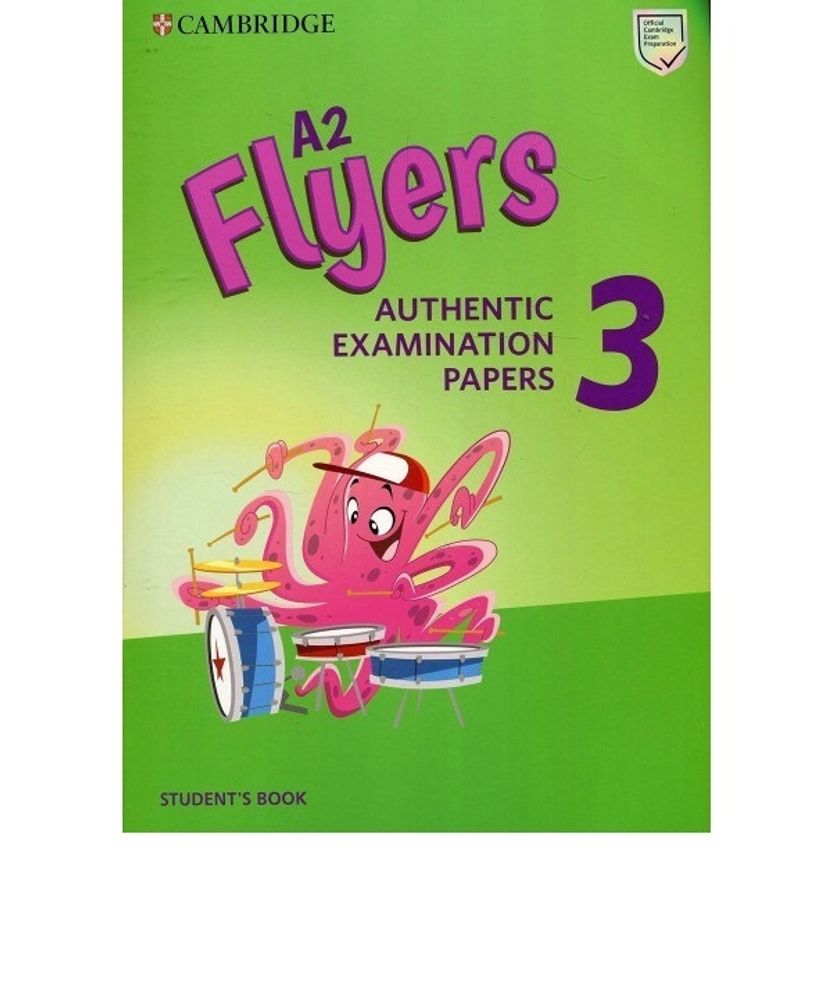 A2 Flyers 3 Student's Book Authentic Examination Papers A2 Flyers 3 Student's Book Authentic Examination Papers