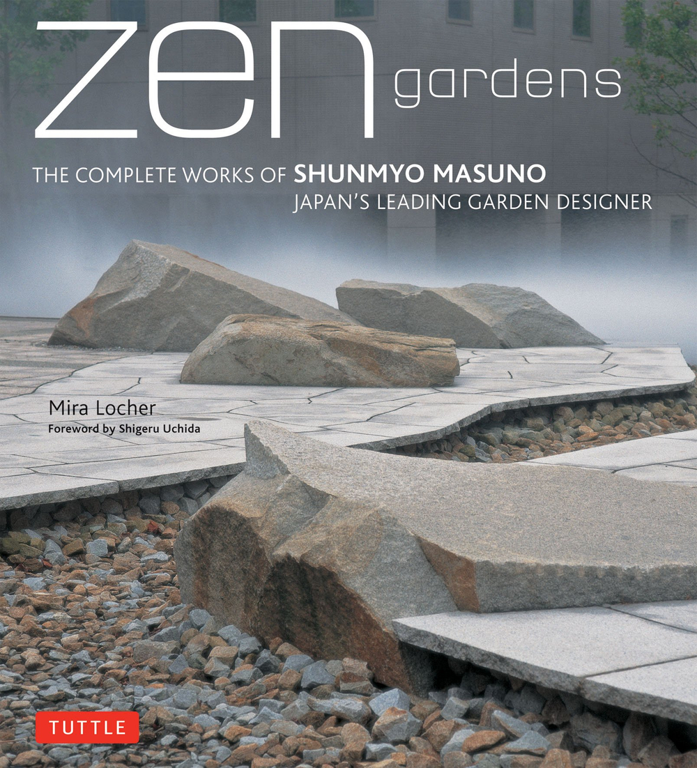 Zen Gardens: The Complete Works of Shunmyo Masuno