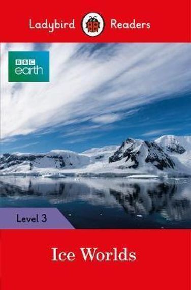 BBC Earth: Ice Worlds- Ladybird Readers Level 3