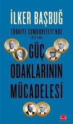Türkiye Cumhuriyeti'nde 1923-1961 Güç Odaklarının Mücadelesi