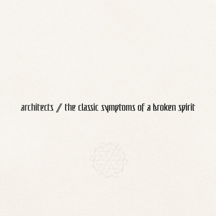Architects The Classic Symptoms Of A Broken Spirit