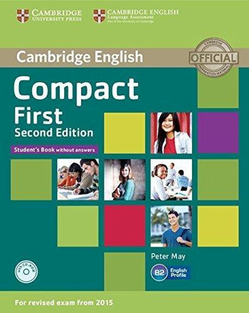 Compact First Second Edition (for revised exam 2015) Student's Book without Answers with CD-ROM Compact First Second Edition (for revised exam 2015) Student's Book without Answers with CD-ROM